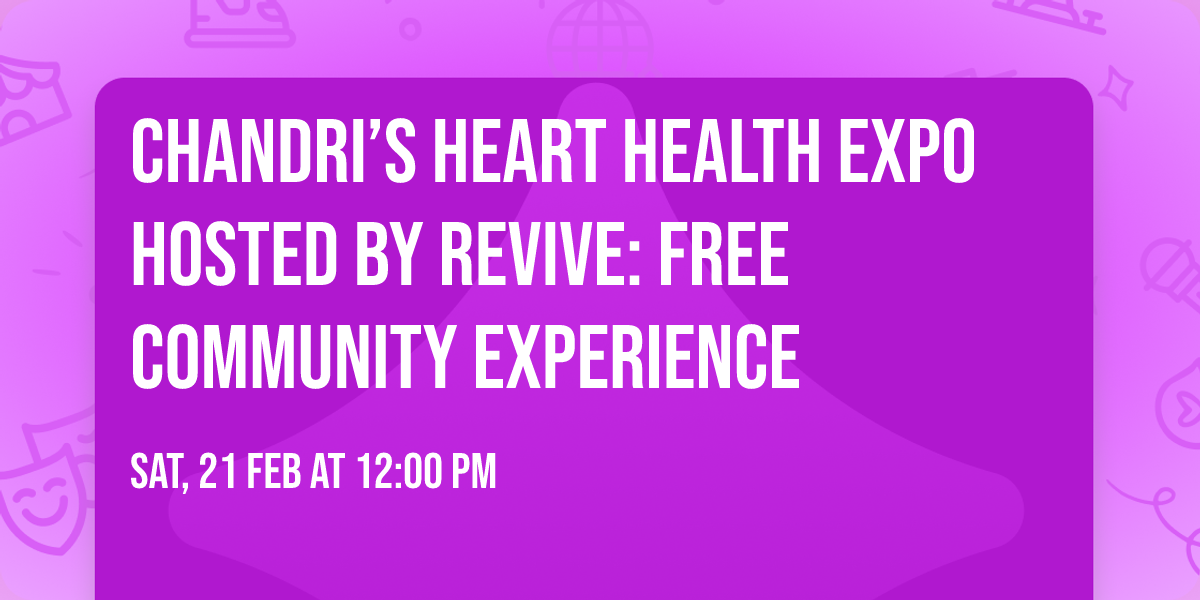 Chandri\u2019s Heart Health Expo Hosted by REVIVE: FREE Community Experience
