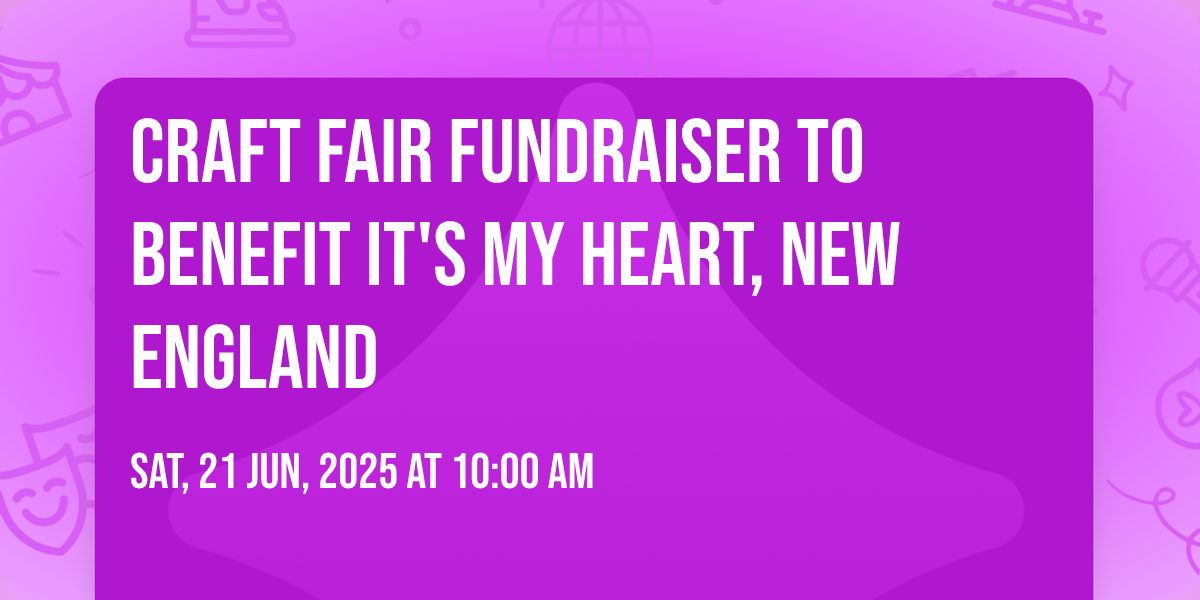 Craft Fair Fundraiser to benefit ITS MY HEART, NEW ENGLAND , Holy ...