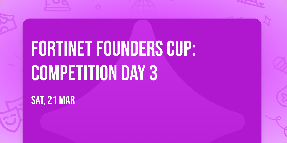 Fortinet Founders Cup: Competition Day 3