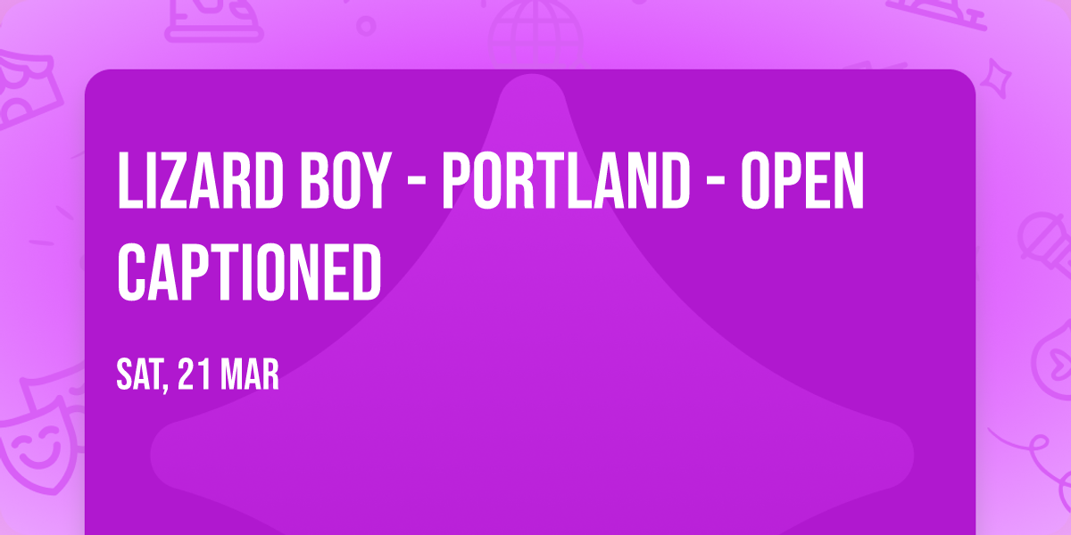 Lizard Boy - Portland - Open Captioned