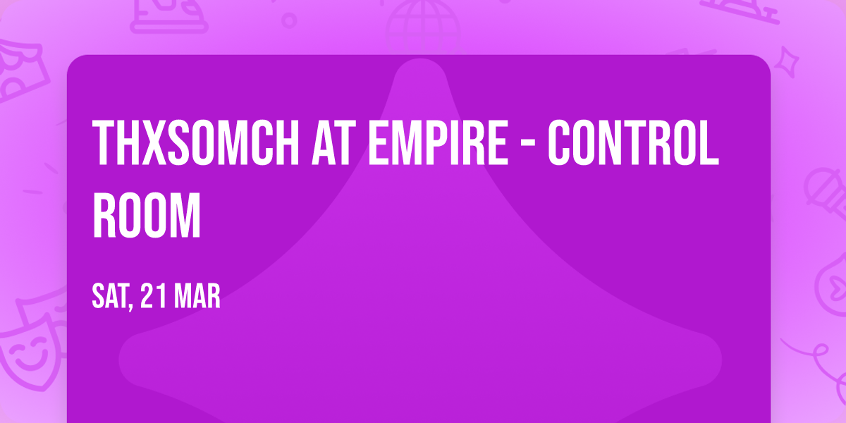 ThxSoMch at Empire - Control Room