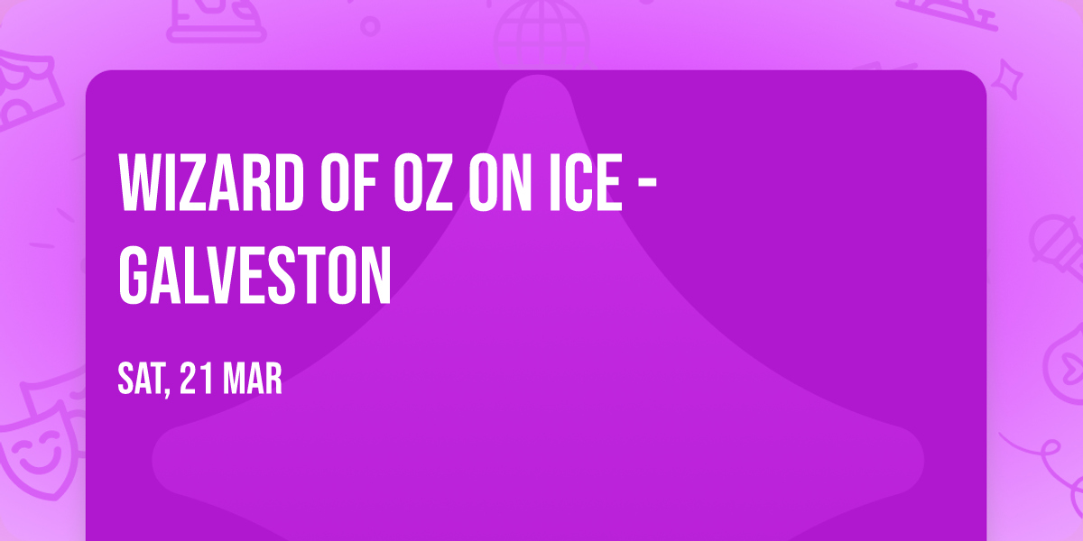 Wizard of Oz On Ice - Galveston