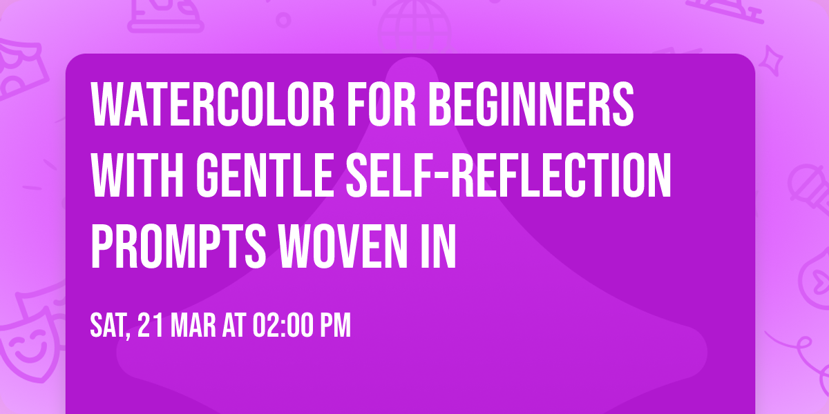 Watercolor for Beginners with gentle self-reflection prompts woven in