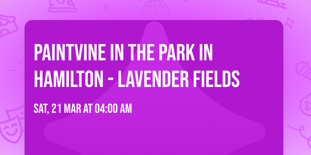 Paintvine in the Park in Hamilton - Lavender Fields