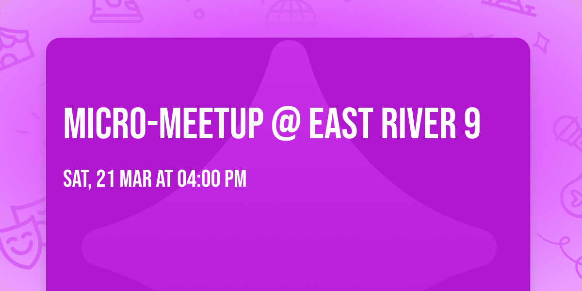 Micro-Meetup @ East River 9