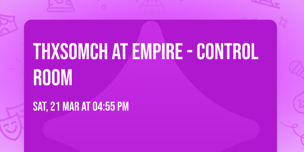 ThxSoMch at Empire - Control Room