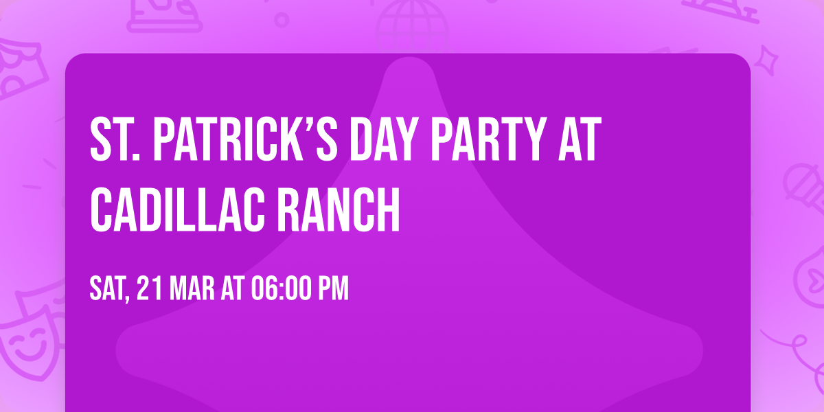\ud83c\udf40 St. Patrick\u2019s Day Party at Cadillac Ranch \ud83c\udf40