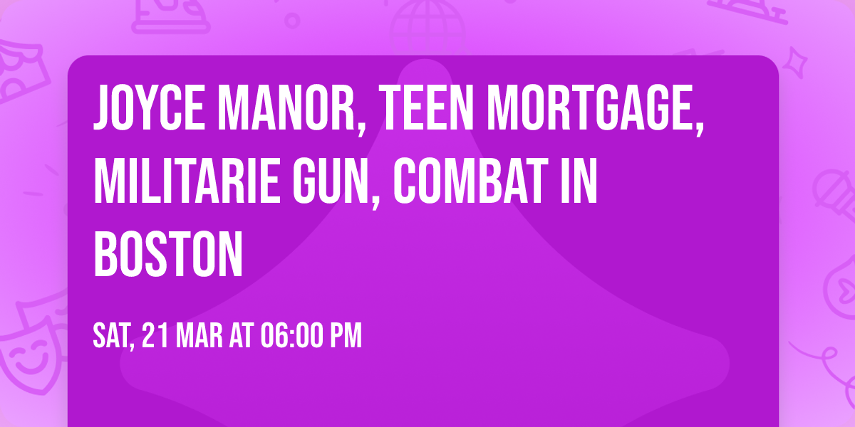 Joyce Manor, Teen Mortgage, Militarie Gun, Combat in Boston
