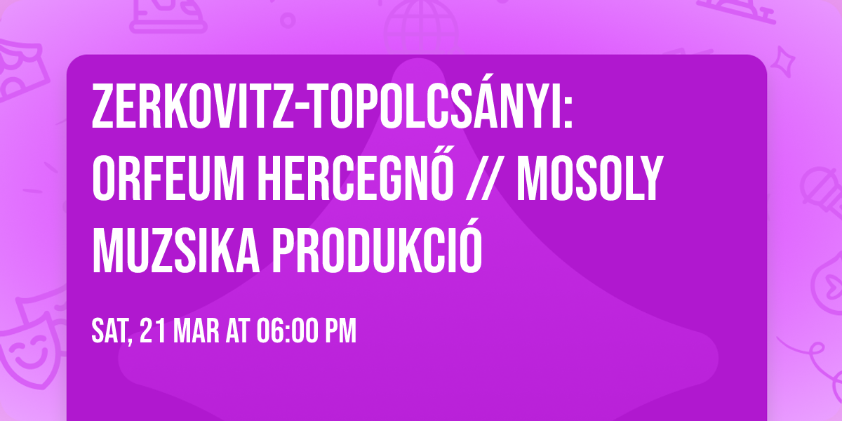 Zerkovitz-Topolcs\u00e1nyi: Orfeum hercegn\u0151 \/\/ Mosoly Muzsika Produkci\u00f3