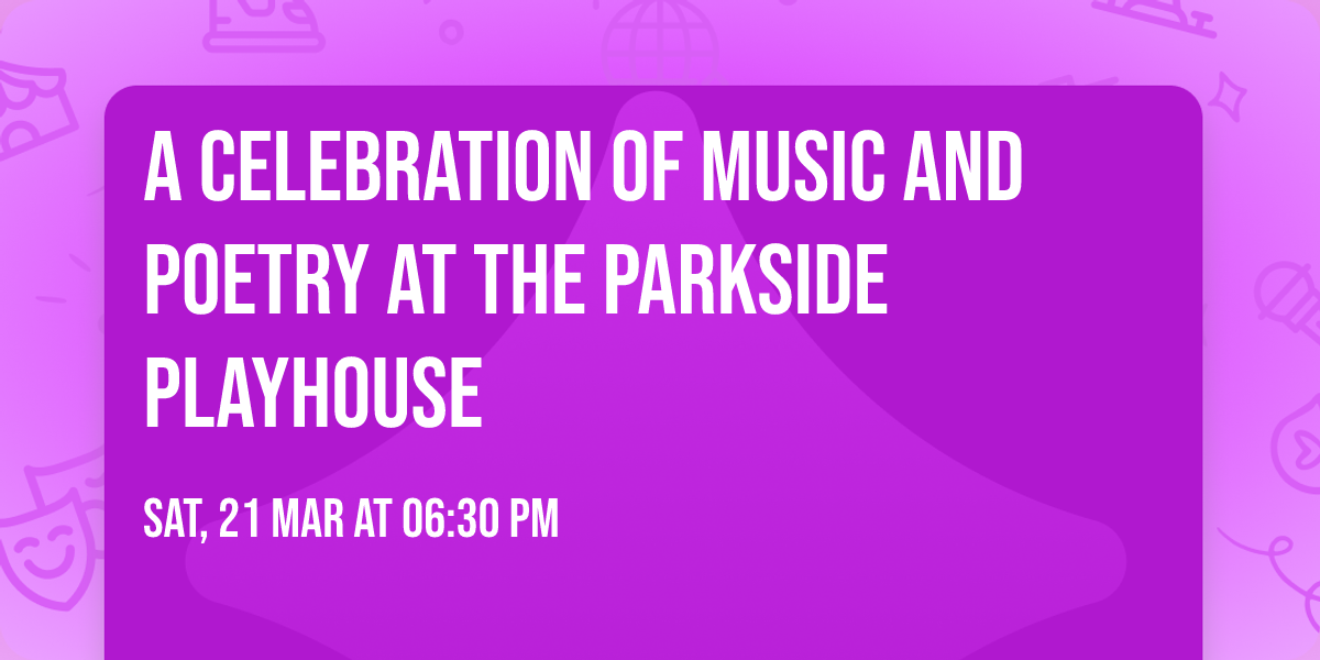 A celebration of Music and Poetry at the Parkside Playhouse