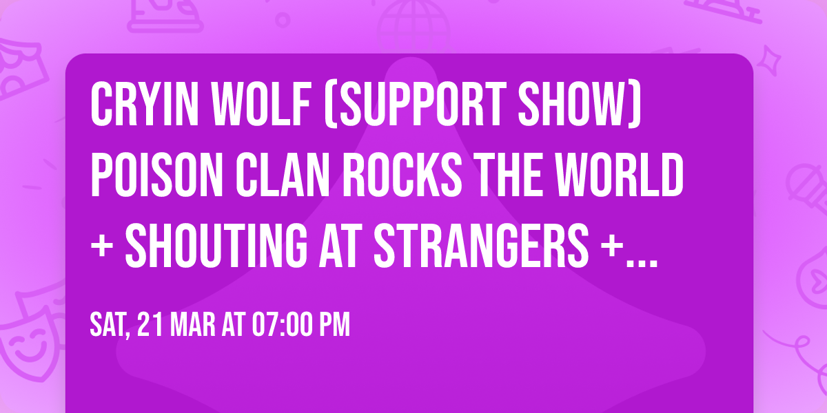 Cryin Wolf (support show) Poison Clan Rocks The World + Shouting at strangers + Antiquity 