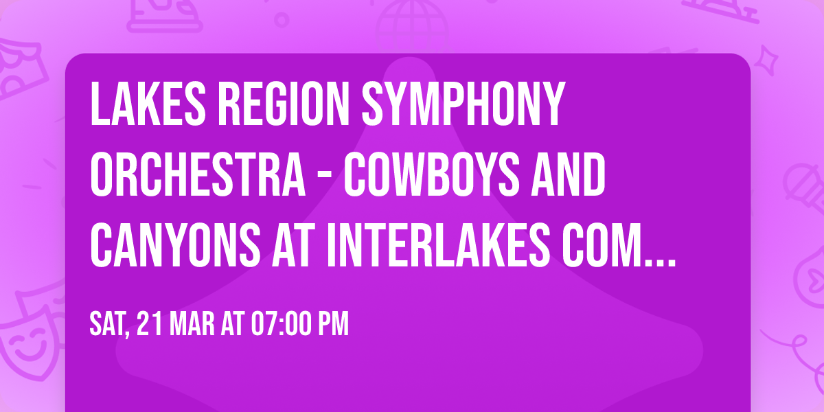 Lakes Region Symphony Orchestra - Cowboys and Canyons at InterLakes Community Auditorium