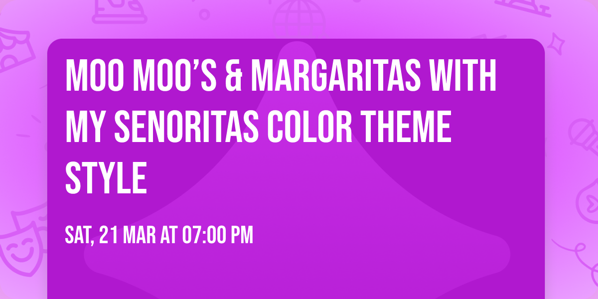 Moo Moo\u2019s & Margaritas with My Senoritas Color Theme Style