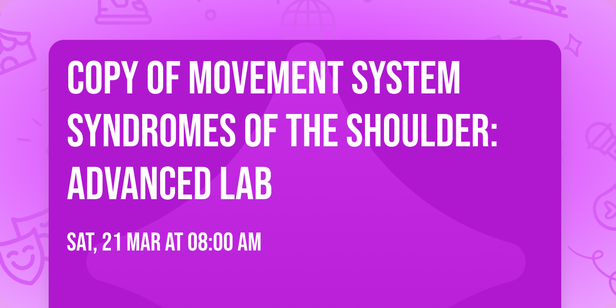 Copy of Movement System Syndromes of the Shoulder: Advanced Lab