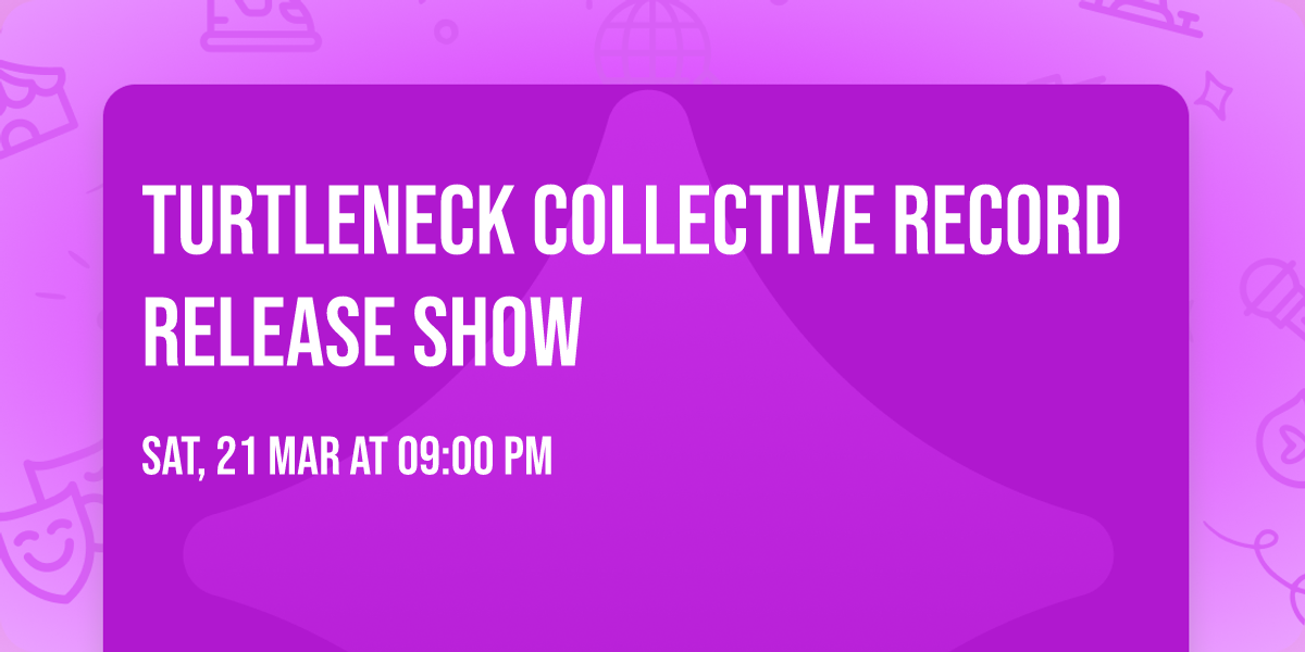 Turtleneck Collective Record Release Show