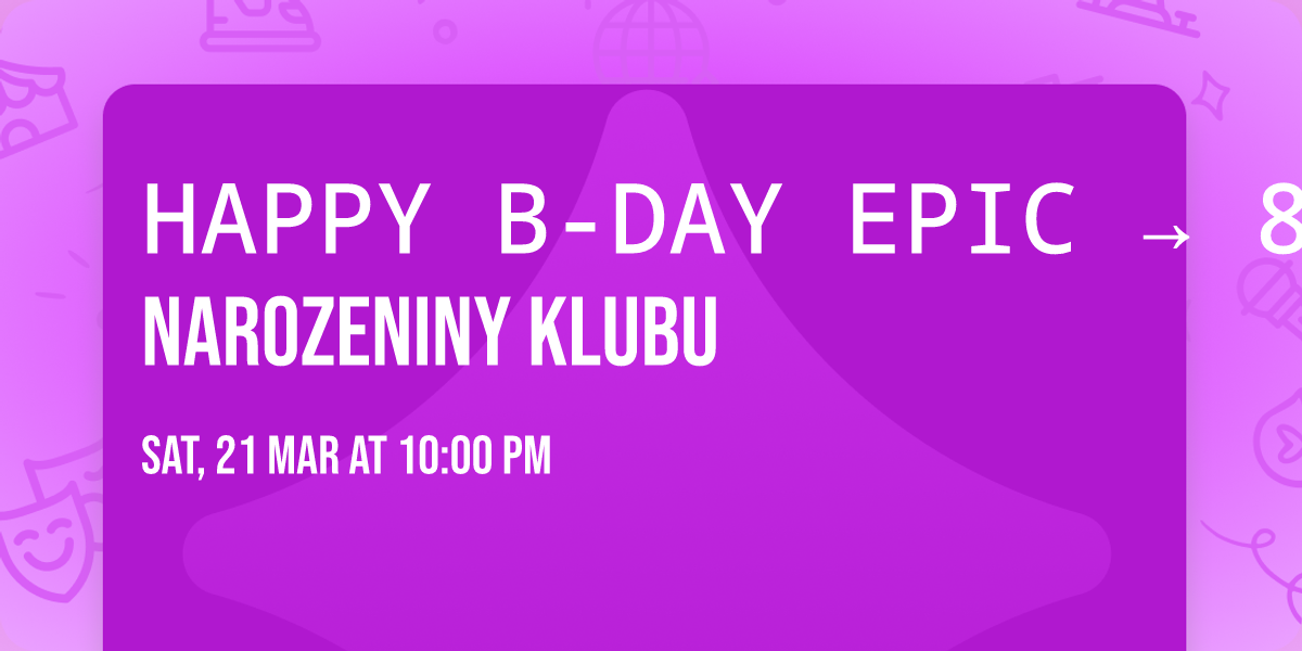 HAPPY B-DAY EPIC \u2192 8. NAROZENINY KLUBU