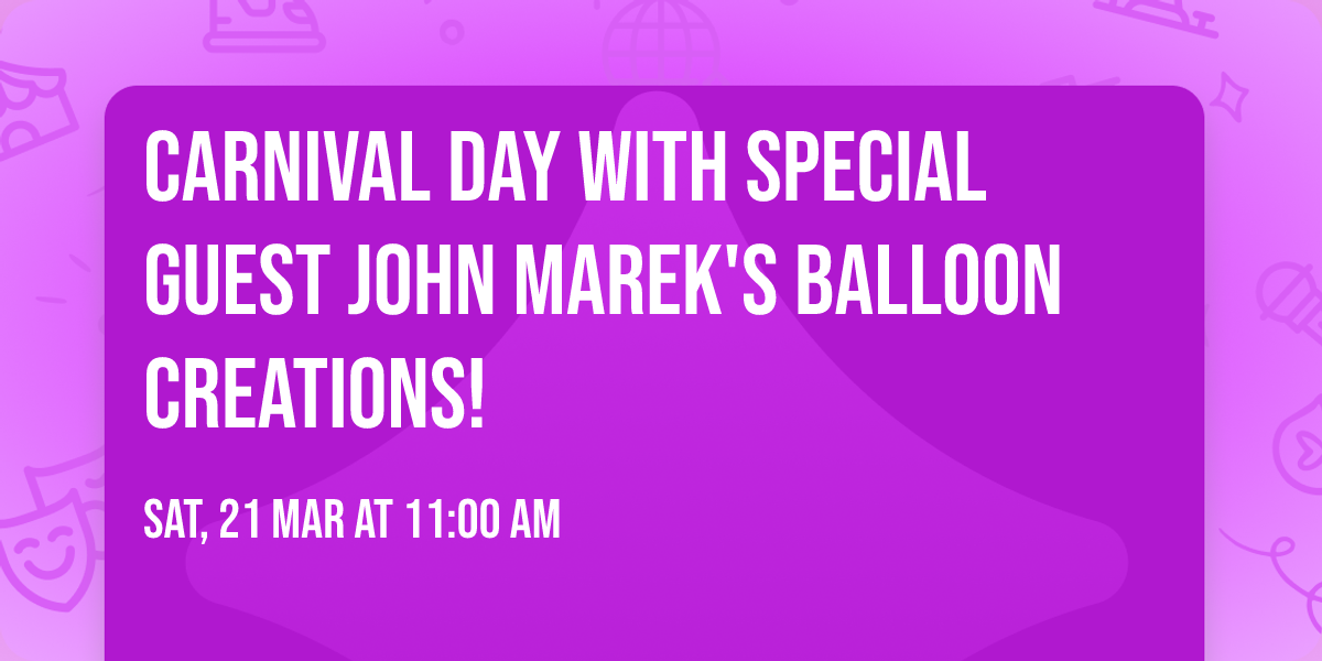 Carnival Day with Special Guest John Marek's Balloon Creations! 