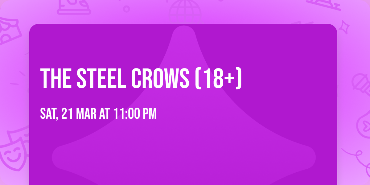 The Steel Crows (18+)