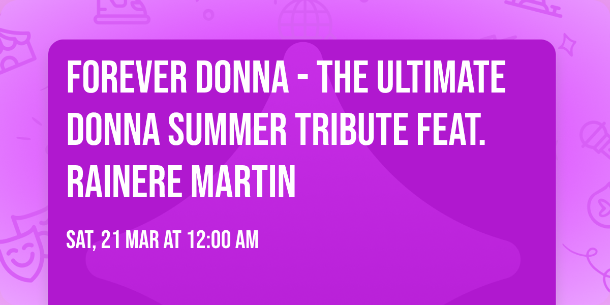 Forever Donna - The Ultimate Donna Summer Tribute feat. Rainere Martin