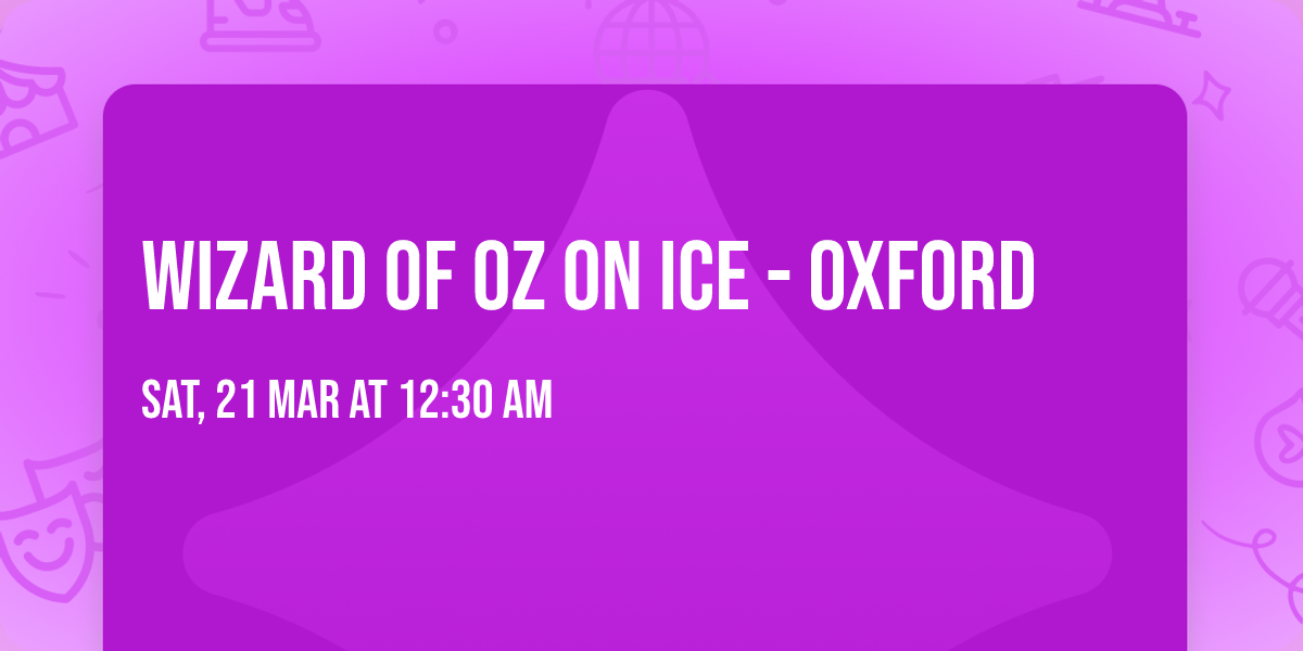 Wizard of Oz On Ice - Oxford