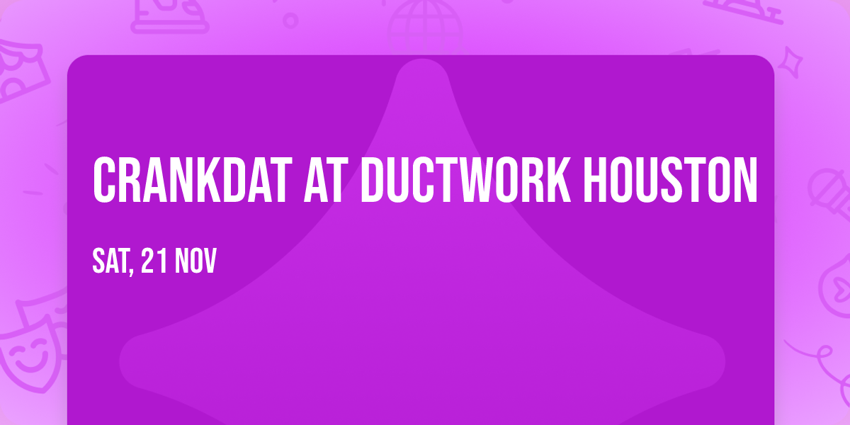 CRANKDAT at Ductwork Houston