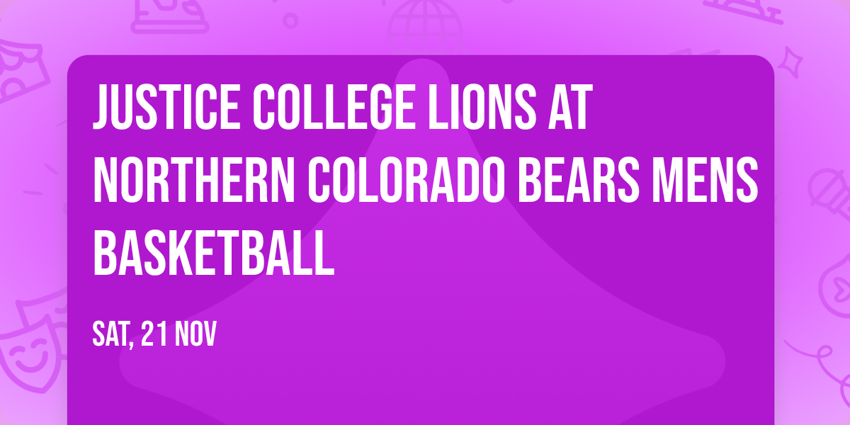 Justice College Lions at Northern Colorado Bears Mens Basketball