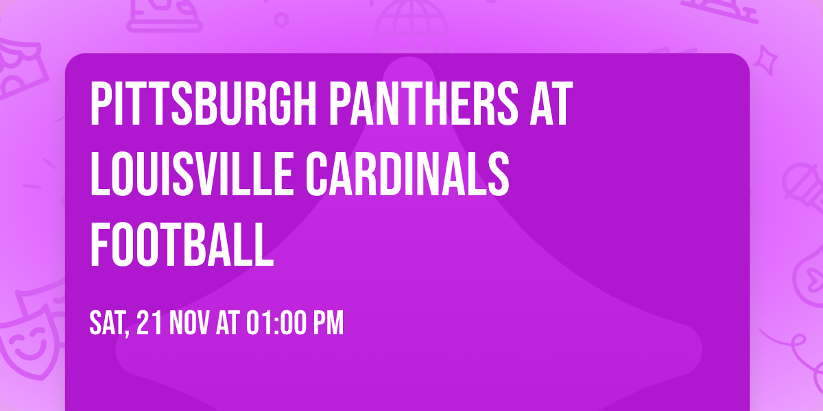 Pittsburgh Panthers at Louisville Cardinals Football