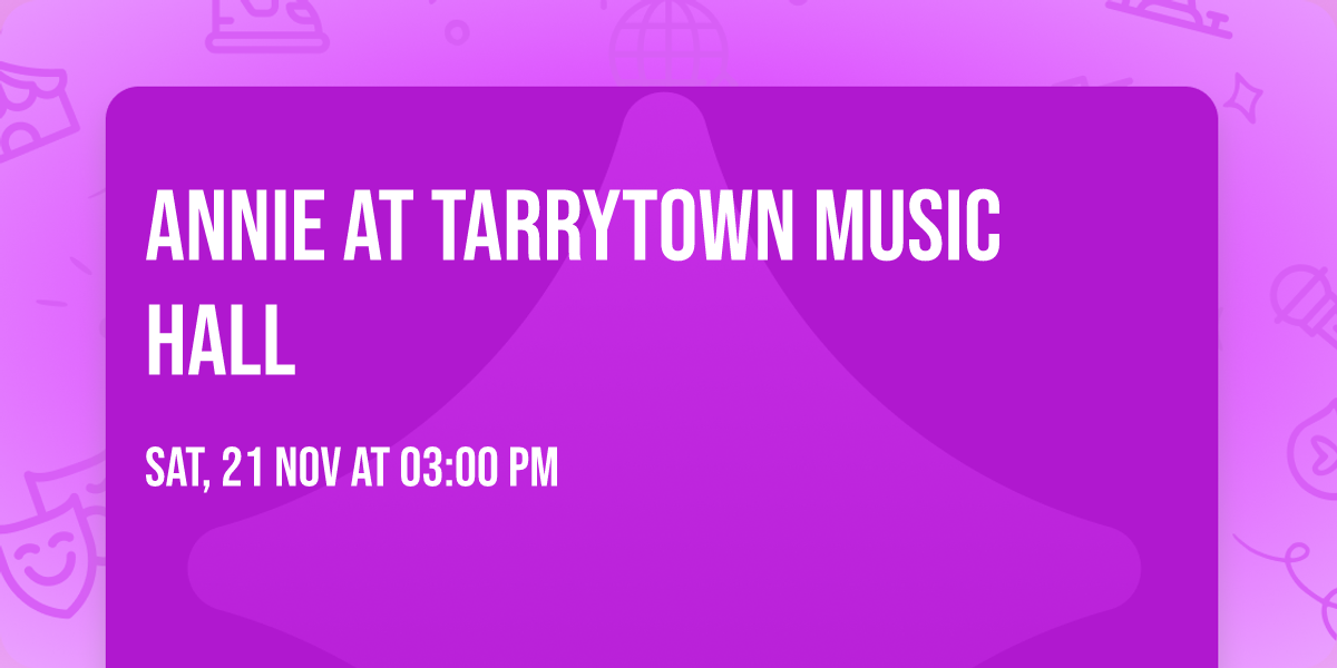Annie at Tarrytown Music Hall
