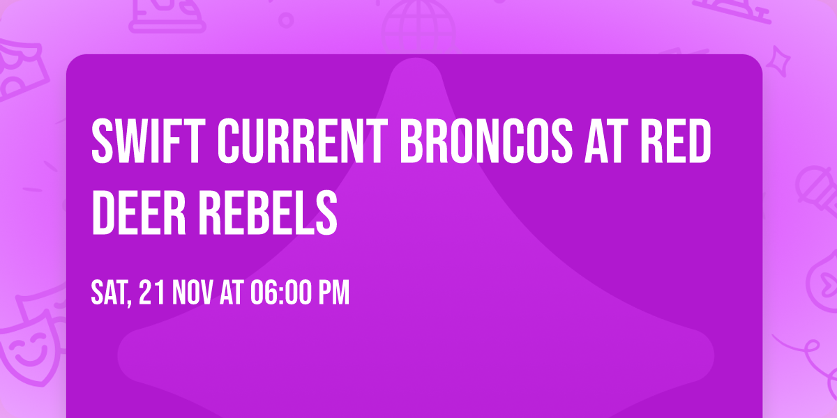 Swift Current Broncos at Red Deer Rebels