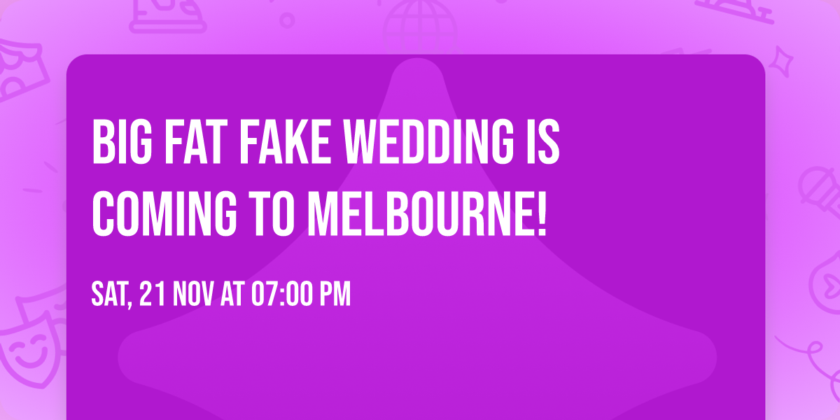 Big Fat Fake Wedding Is Coming To Melbourne!