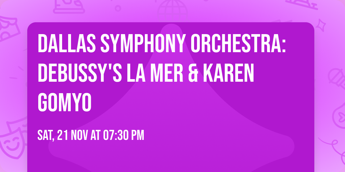Dallas Symphony Orchestra: Debussy's La mer & Karen Gomyo