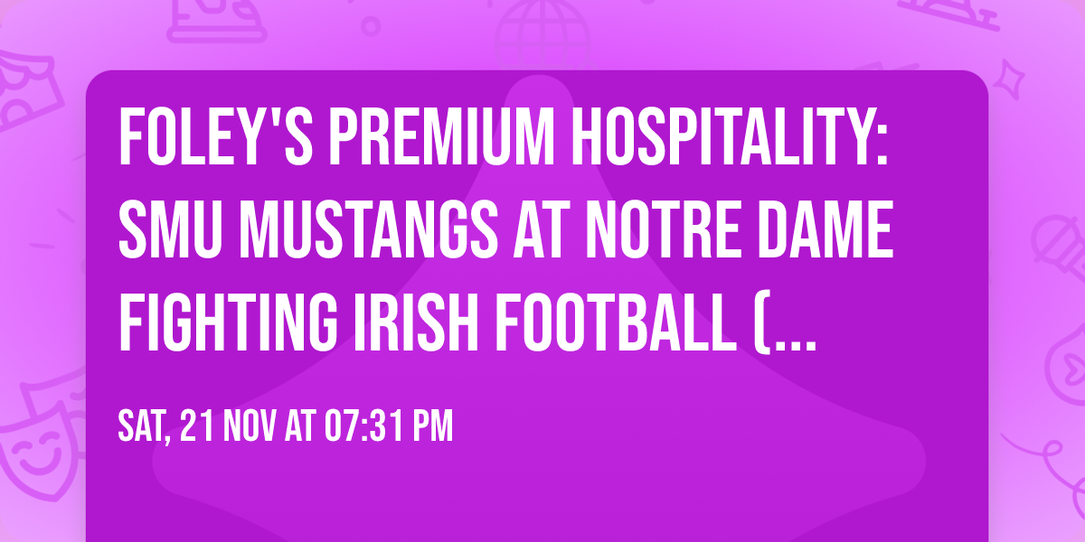 Foley's Premium Hospitality: SMU Mustangs at Notre Dame Fighting Irish Football (Not a Game Ticket)