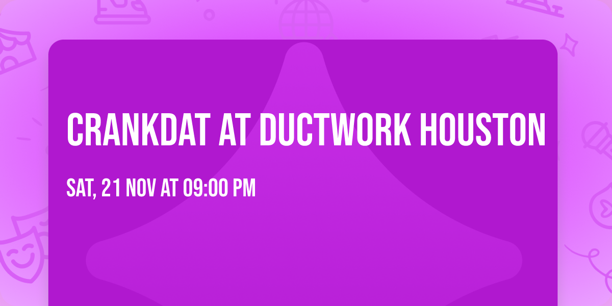 CRANKDAT at Ductwork Houston