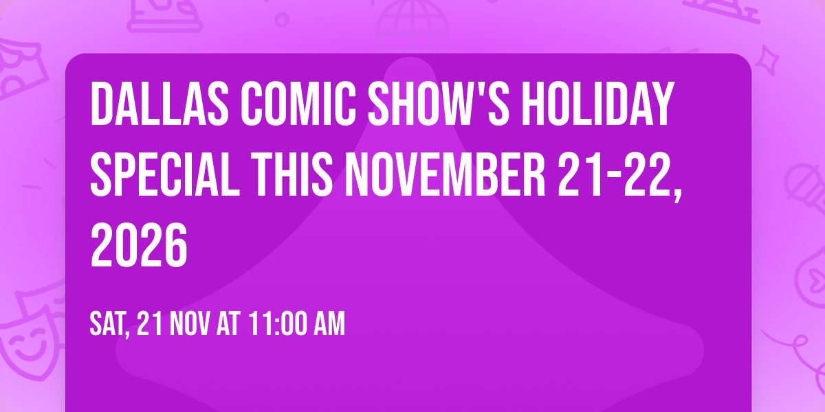 DALLAS COMIC SHOW's Holiday Special this November 21-22, 2026