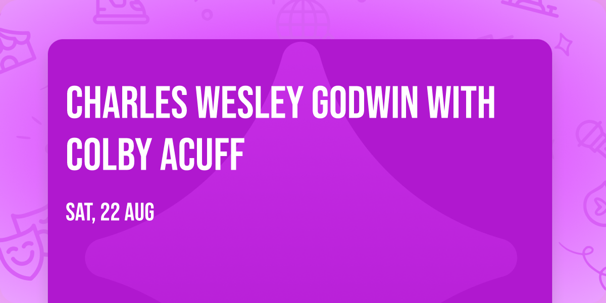 Charles Wesley Godwin with Colby Acuff