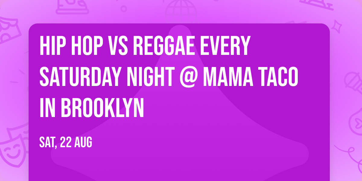 Hip Hop VS Reggae Every Saturday Night @ Mama Taco  in Brooklyn