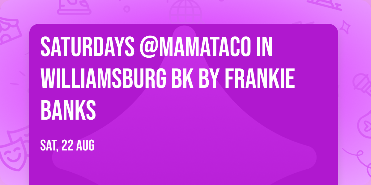 Saturdays @MamaTaco in Williamsburg BK by Frankie Banks