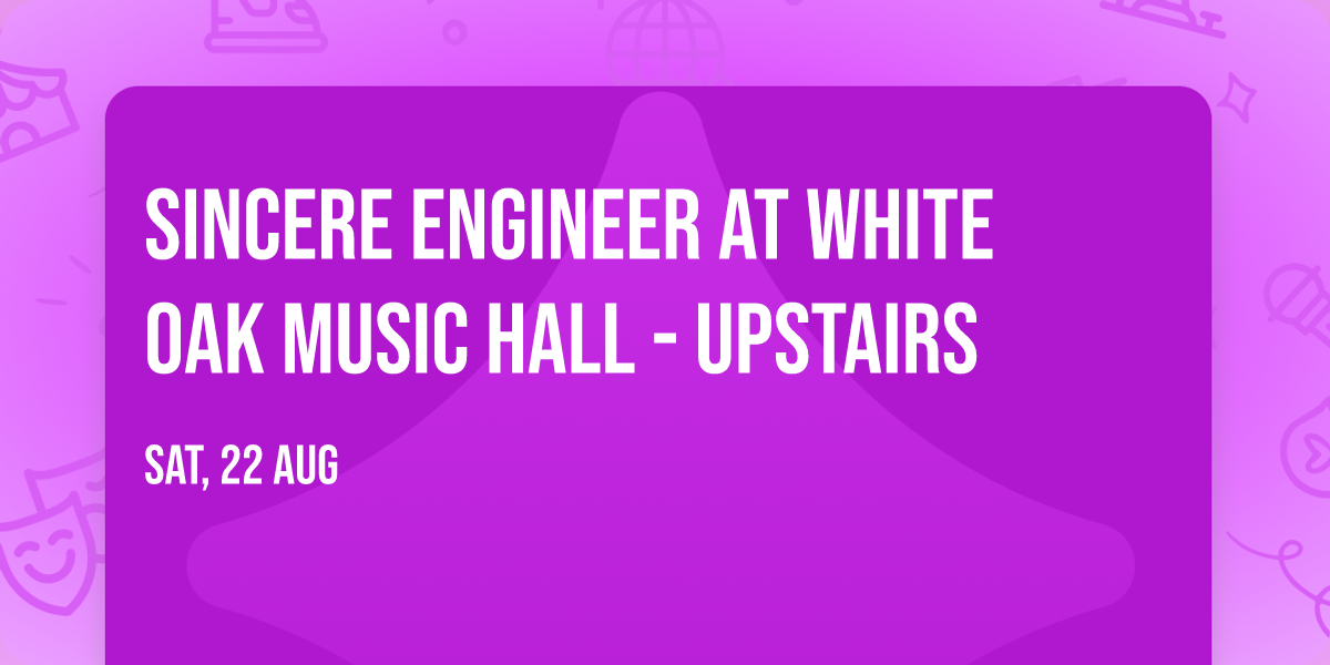 Sincere Engineer at White Oak Music Hall - Upstairs