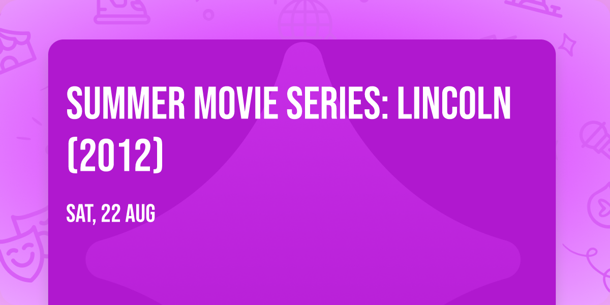 Summer Movie Series: Lincoln (2012)