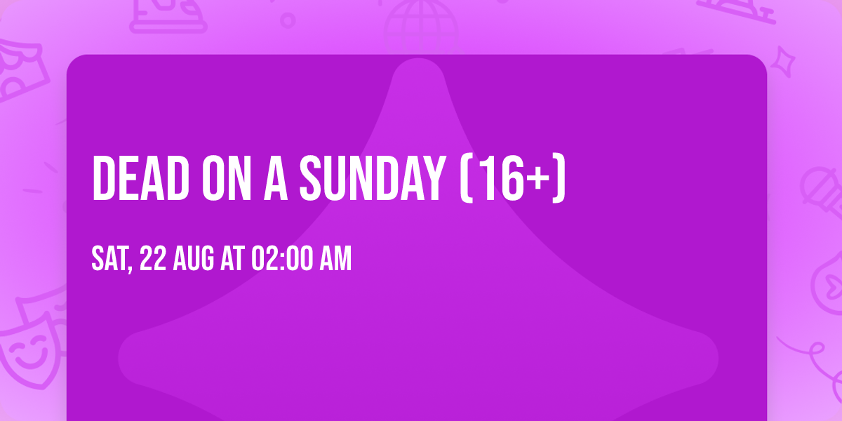 Dead On A Sunday (16+)