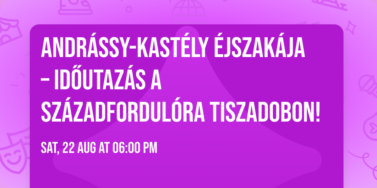 🎩 Andrássy-kastély éjszakája – Időutazás a századfordulóra Tiszadobon! 🕰️