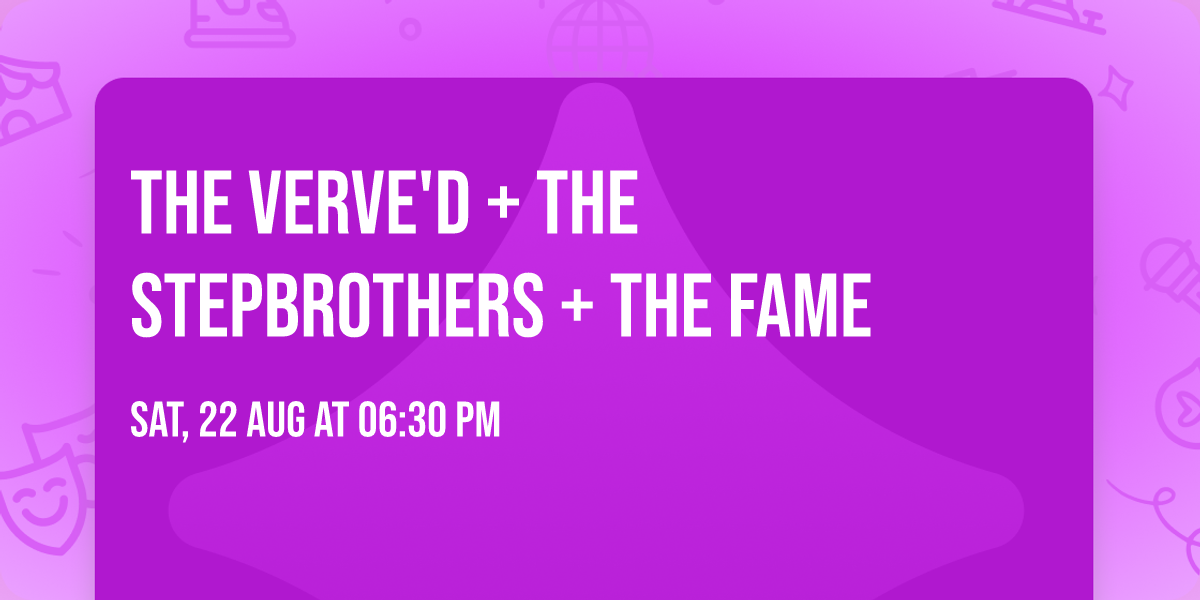 The Verve'd + The Stepbrothers + The Fame