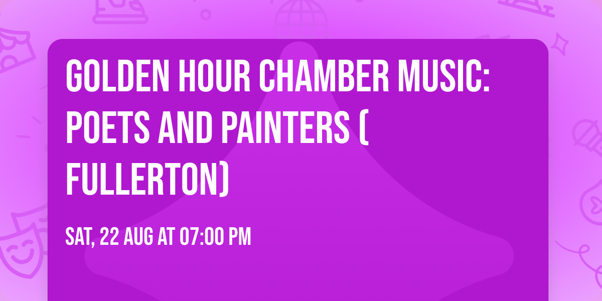 Golden Hour Chamber Music: Poets and Painters (Fullerton)