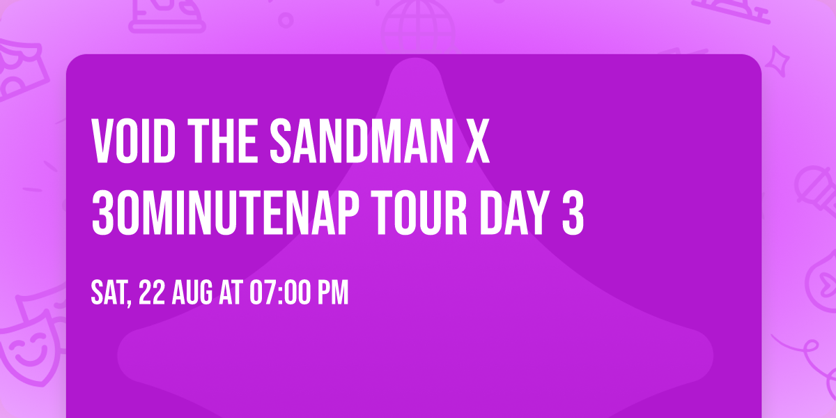 VOiD The Sandman X 30MinuteNap Tour Day 3