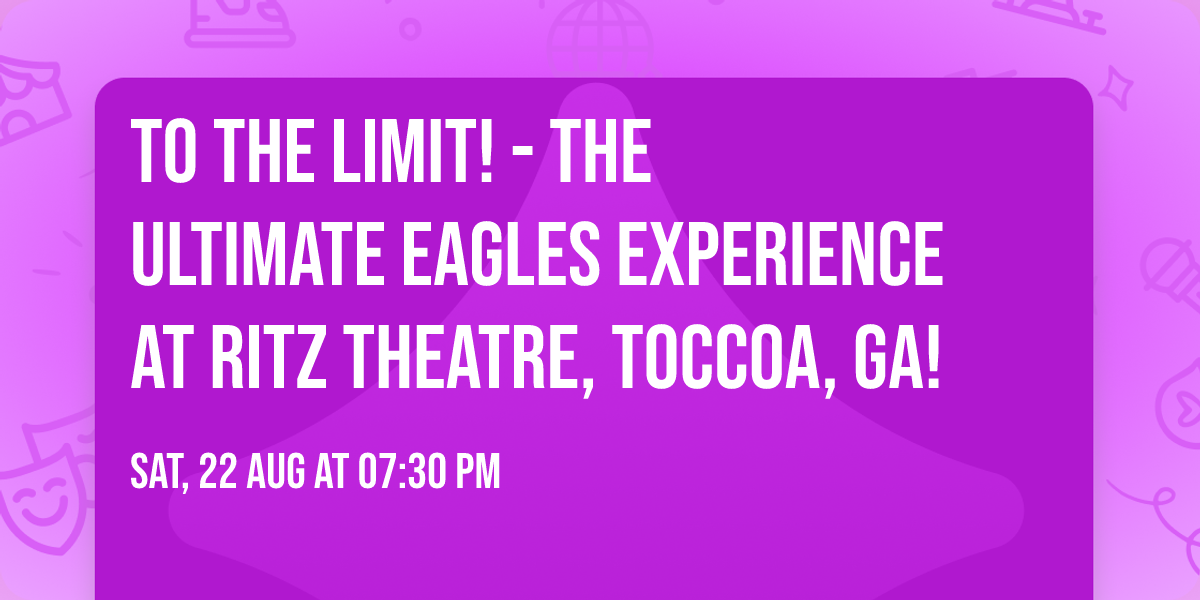  To The Limit! - The Ultimate Eagles Experience at Ritz Theatre, Toccoa, GA!