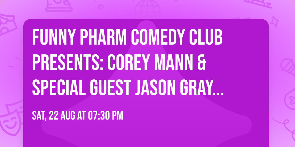 Funny Pharm Comedy Club Presents: Corey Mann & Special Guest Jason Gray (August 22nd - 7:30PM)