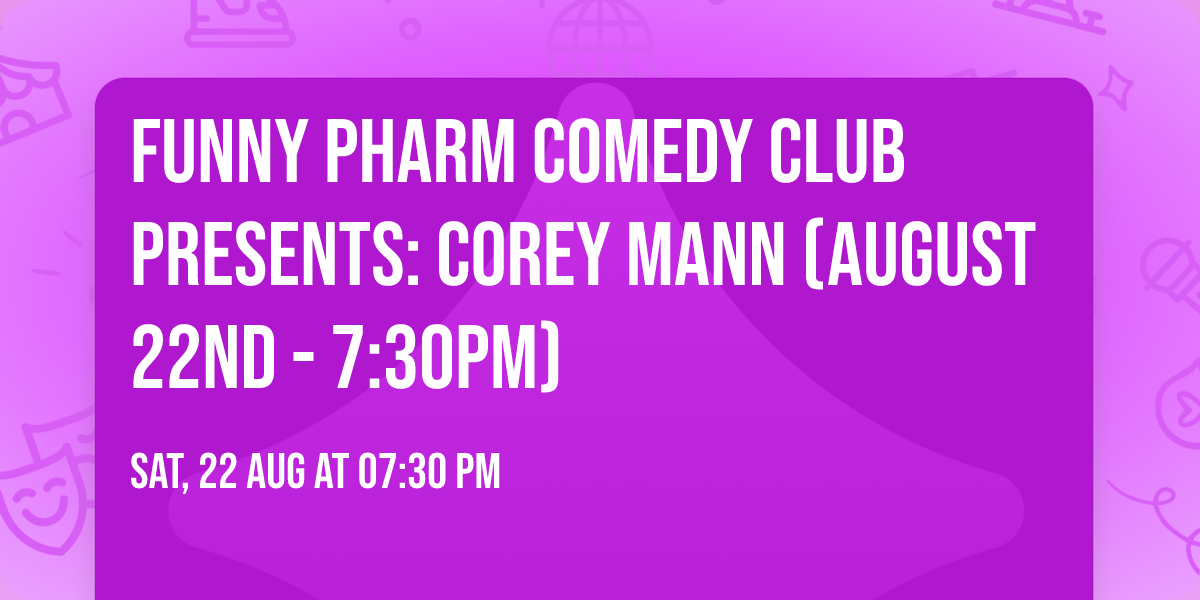 Funny Pharm Comedy Club Presents: Corey Mann (August 22nd - 7:30PM)
