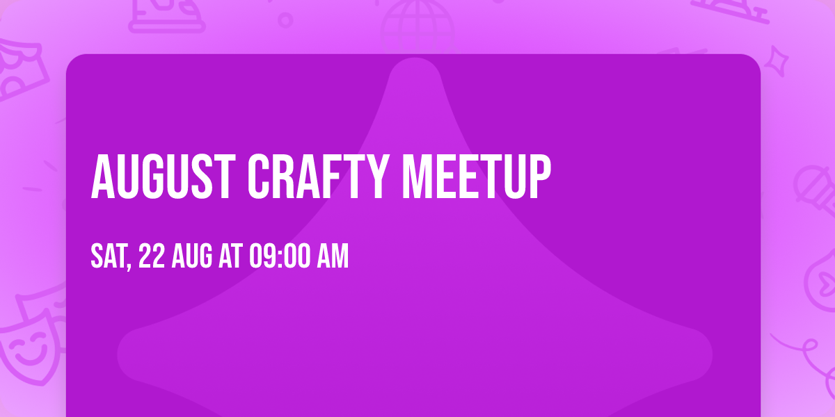 August Crafty Meetup