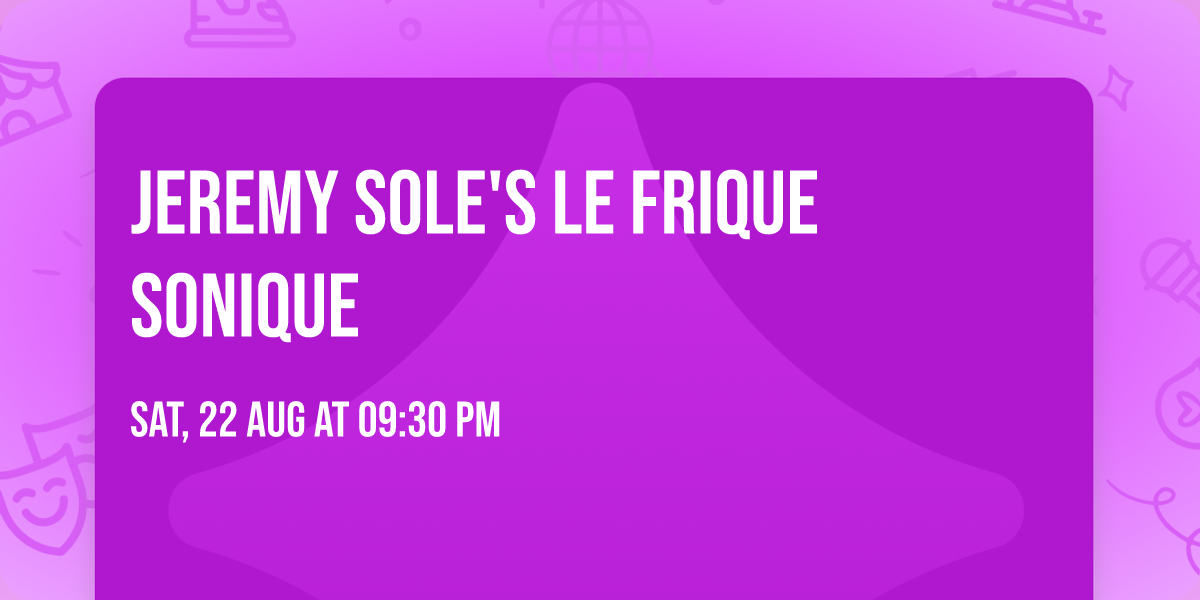 Jeremy Sole's Le Frique Sonique