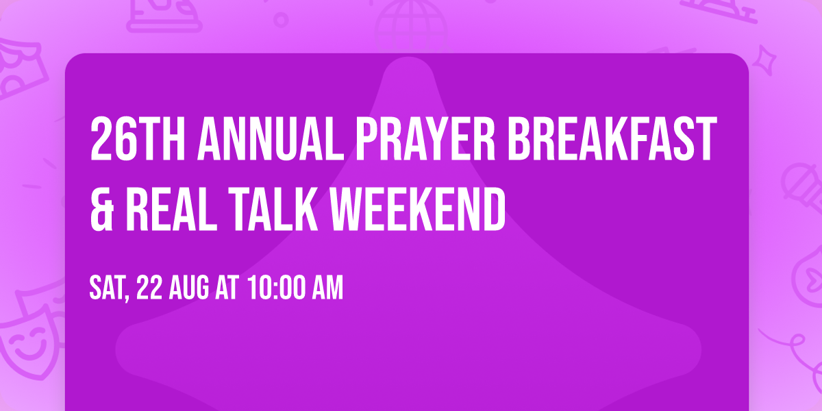 26th Annual Prayer Breakfast & Real Talk Weekend 